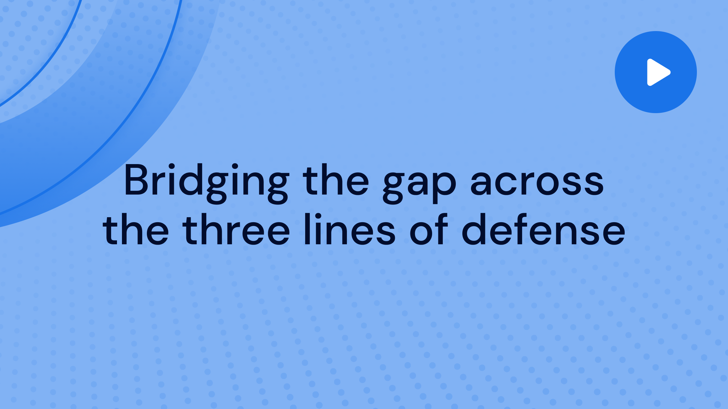 Bridging the gap across the three lines of defense​